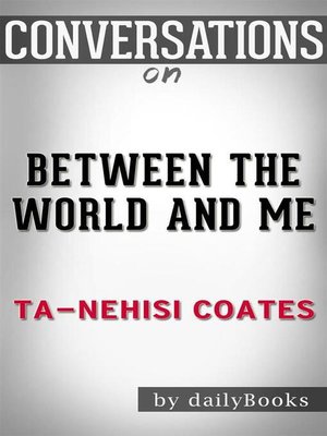 cover image of Between the World and Me--by Ta-Nehisi Coates | Conversation Starters